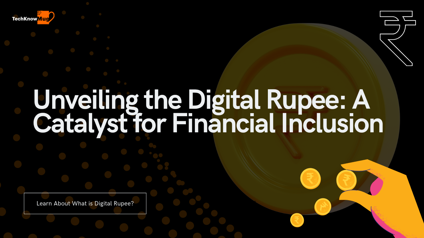 Unveiling the Digital Rupee: A Catalyst for Financial Inclusion