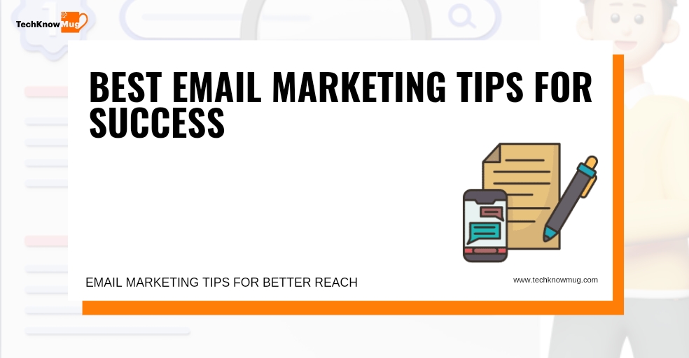 Best Email Marketing Tips for Success – Techknowmug