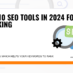 Top 10 SEO Tools In 2024 For Boost Traffic And Ranking